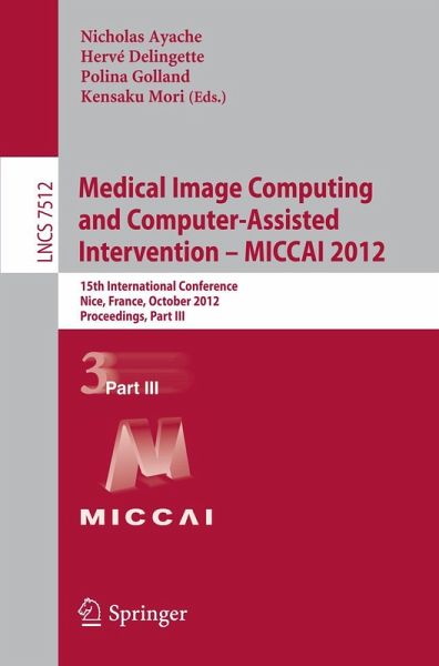 Medical Image Computing and Computer-Assisted Intervention -- MICCAI 2012 Medical Image Computing and Computer-Assisted Intervention -- MICCAI 2012