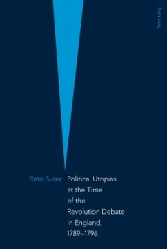 Political Utopias at the Time of the Revolution Debate in England, 1789 -1796 - Suter, Reto