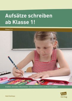 Aufsätze schreiben ab Klasse 1! - Kohlhaas, Heidi