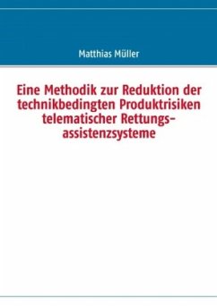 Eine Methodik zur Reduktion der technikbedingten Produktrisiken telematischer Rettungsassistenzsysteme - Müller, Matthias