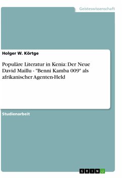 Populäre Literatur in Kenia: Der Neue David Maillu - &quote;Benni Kamba 009&quote; als afrikanischer Agenten-Held