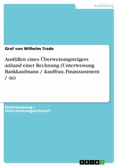 Ausfüllen eines Überweisungsträgers anhand einer Rechnung (Unterweisung Bankkaufmann / -kauffrau, Finanzassistent / -in) - Trade, Graf von Wilhelm