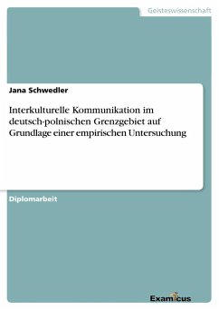 Interkulturelle Kommunikation im deutsch-polnischen Grenzgebiet auf Grundlage einer empirischen Untersuchung - Schwedler, Jana