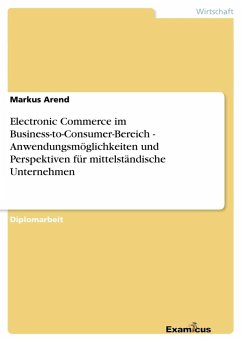 Electronic Commerce im Business-to-Consumer-Bereich - Anwendungsmöglichkeiten und Perspektiven für mittelständische Unternehmen