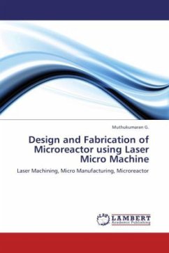 Design and Fabrication of Microreactor using Laser Micro Machine - Muthukumaran, G.