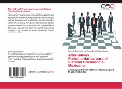 Alternativas Parlamentarias para el Sistema Presidencial Mexicano - Fuentes Reyes, Gabriela;García Muciño, Pedro Daniel