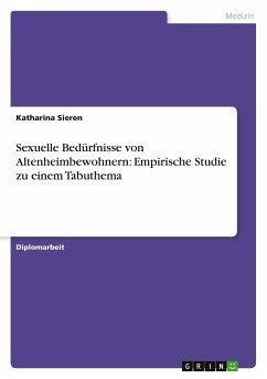 Sexuelle Bedürfnisse von Altenheimbewohnern: Empirische Studie zu einem Tabuthema - Sieren, Katharina