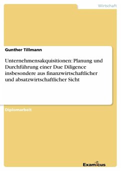 Unternehmensakquisitionen: Planung und Durchführung einer Due Diligence insbesondere aus finanzwirtschaftlicher und absatzwirtschaftlicher Sicht - Tillmann, Gunther