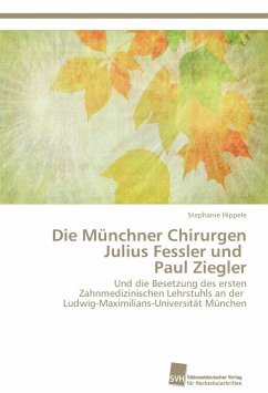 Die Münchner Chirurgen Julius Fessler und Paul Ziegler - Hippele, Stephanie