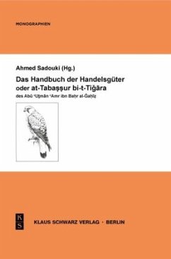 Das Handbuch der Handelsgüter oder at-Tabassur bi-t-Tigara des Abu Utman Amr ibn Bahr al-Gahiz - Sadouki, Ahmed