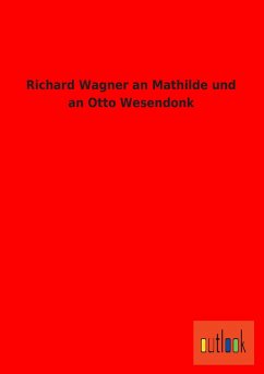 Richard Wagner an Mathilde und an Otto Wesendonk - Wagner, Richard