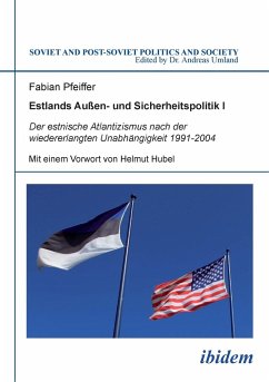 Estlands Außen- und Sicherheitspolitik I. Der estnische Atlantizismus nach der wiedererlangten Unabhängigkeit 1991-2004 - Pfeiffer, Fabian