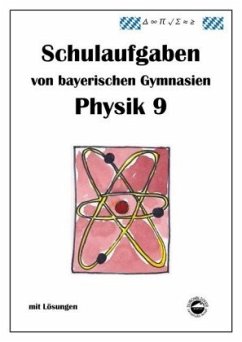 Physik 9, Schulaufgaben von bayerischen Gymnasien mit Lösungen - Arndt, Claus