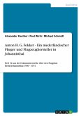 Anton H. G. Fokker - Ein niederländischer Flieger und Flugzeughersteller in Johannisthal Anton H. G. Fokker - Ein niederländischer Flieger und Flugzeughersteller in Johannisthal