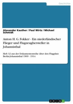 Anton H. G. Fokker - Ein niederländischer Flieger und Flugzeughersteller in Johannisthal - Kauther, Alexander;Schmidt, Michael;Wirtz, Paul