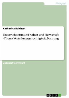 Unterrichtsstunde: Freiheit und Herrschaft - Thema Verteilungsgerechtigkeit, Nahrung - Reichert, Katharina