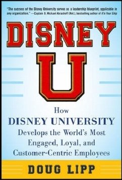 Disney U: How Disney University Develops the World's Most Engaged, Loyal, and Customer-Centric Employees - Lipp, Doug
