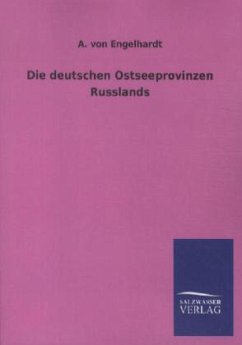 Die deutschen Ostseeprovinzen Russlands - Engelhardt, A. von