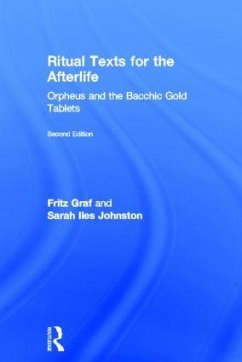 Ritual Texts for the Afterlife - Graf, Fritz; Johnston, Sarah; Johnston, Sarah Iles