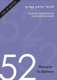 52 Reasons to Believe: Concise Thoughts on the Christian Faith - Farah, Gregg Peter
