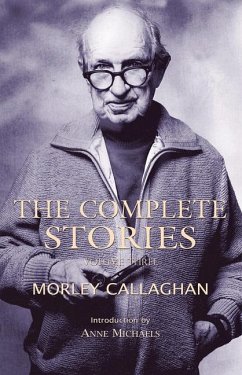 The Complete Stories of Morley Callaghan, Volume 3 - Callaghan, Morley