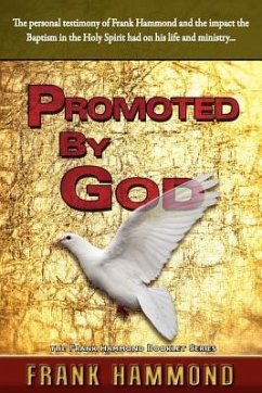 Promoted by God: Frank Hammond's Testimony of how the Baptism in the Holy Spirit Ignited His Ministry - Hammond, Frank