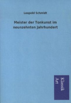 Meister der Tonkunst im neunzehnten Jahrhundert - Schmidt, Leopold