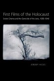 First Films of the Holocaust: Soviet Cinema and the Genocide of the Jews, 1938-1946