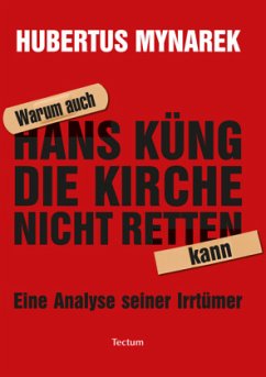 Warum auch Hans Küng die Kirche nicht retten kann - Mynarek, Hubertus