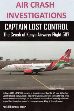 AIR CRASH INVESTIGATIONS, CAPTAIN LOST CONTROL The Crash of Kenya Airways Flight 507 - Williamson, Editor Hank