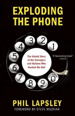 Exploding the Phone: The Untold Story of the Teenagers and Outlaws Who Hacked Ma Bell - Lapsley, Phil
