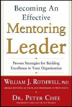 Becoming an Effective Mentoring Leader: Proven Strategies for Building Excellence in Your Organization - Rothwell, William J.; Chee, Peter