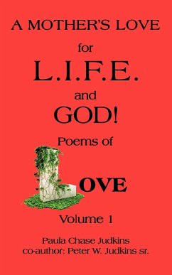 A MOTHER'S LOVE for L.I.F.E. and GOD ! - Judkins, Paula Chase