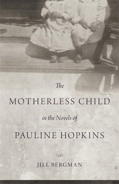 The Motherless Child in the Novels of Pauline Hopkins - Bergman, Jill