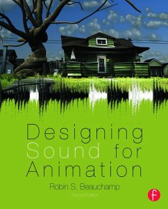 Designing Sound for Animation - Beauchamp, Robin S.