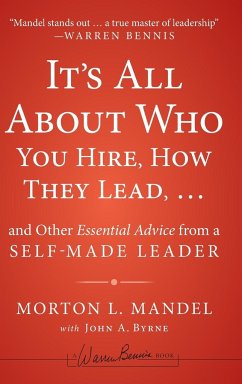 It's All about Who You Hire, How They Lead...and Other Essential Advice from a Self-Made Leader - Mandel, Morton; Byrne, John A.