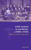 Irish Women in Medicine, C.1880s-1920s