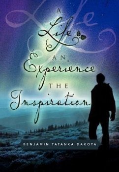 A Life an Experience the Inspiration - Dakota, Benjamin Tatanka