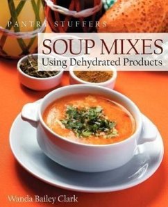 Pantry Stuffers Soup Mixes: Using Dehydrated Products - Clark, Wanda Bailey