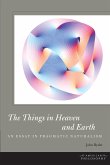 The Things in Heaven and Earth: An Essay in Pragmatic Naturalism