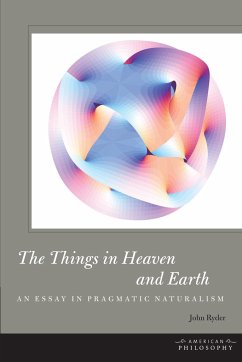 The Things in Heaven and Earth: An Essay in Pragmatic Naturalism - Ryder, John