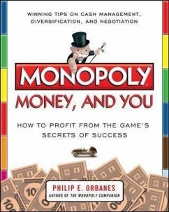 Monopoly, Money, and You: How to Profit from the Game's Secrets of Success - Orbanes, Philip E.