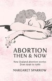 Abortion Then & Now: New Zealand Abortion Stories from 1940 to 1980