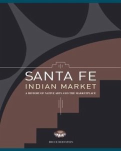 Santa Fe Indian Market: A History of Native Arts and the Marketplace - Bernstein, Bruce