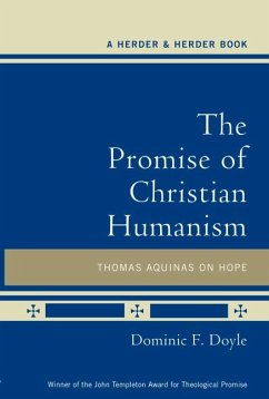 The Promise of Christian Humanism: Thomas Aquinas on Hope - Doyle, Dominic F.