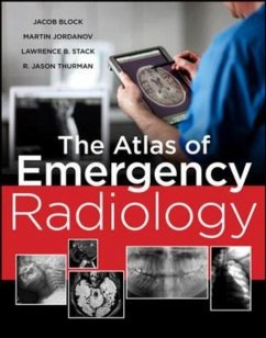 The Atlas of Emergency Radiology - Block, Jake; Jordanov, Martin Ivanov; Stack, Lawrence B; Thurman, R Jason
