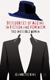Discourses of Ageing in Fiction and Feminism: The Invisible Woman
