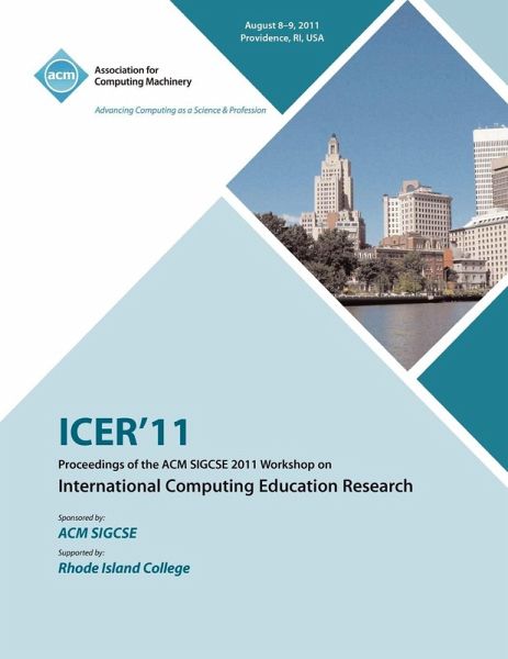 ICER 11 Proceedings of the ACM SIGCSE 2011 Workshop on International Computing Education Research ICER 11 Proceedings of the ACM SIGCSE 2011 Workshop on International Computing Education Research