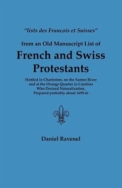 Lists Des Francois Et Suisses from an Old Manuscript List of French and Swiss Protestants Settled in Charleston, on the Santee River and at the Orange