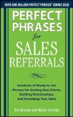 Perfect Phrases for Sales Referrals: Hundreds of Ready-To-Use Phrases for Getting New Clients, Building Relationships, and Increasing Your Sales